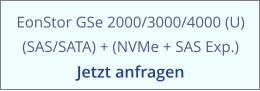 EonStor GSe 2000/3000/4000 (U) (SAS/SATA) + (NVMe + SAS Exp.) Jetzt anfragen
